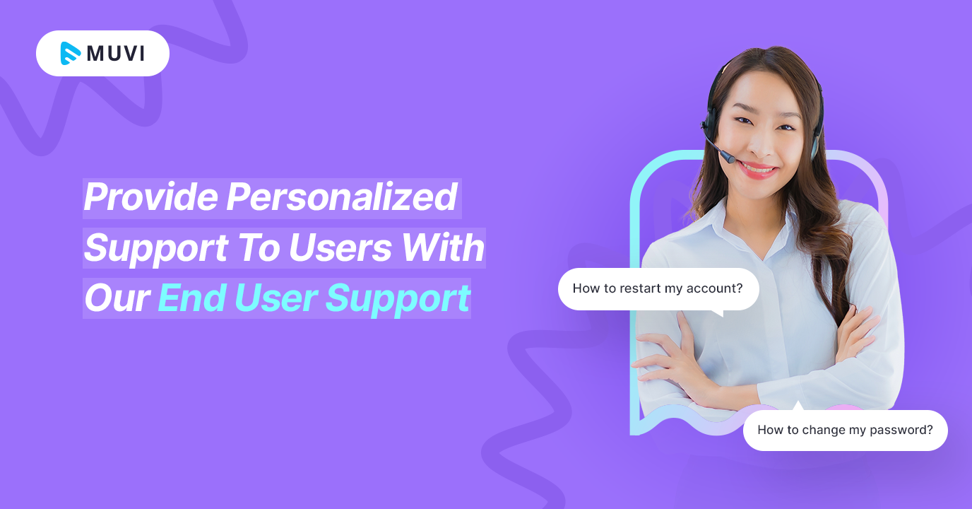 Provide Personalized Support To Users With Our End User Support