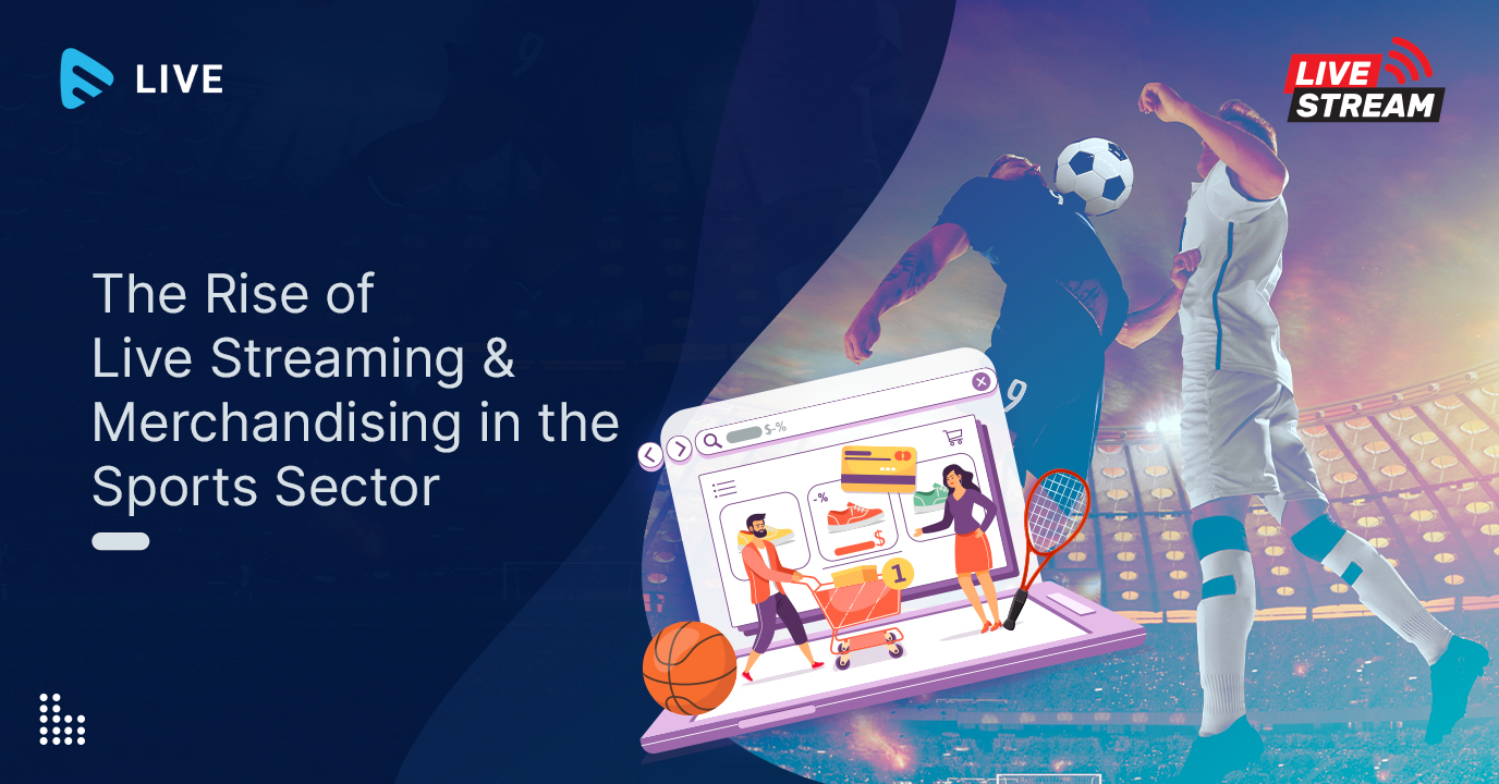 The Rise of Live Streaming & Merchandising in the Sports Sector