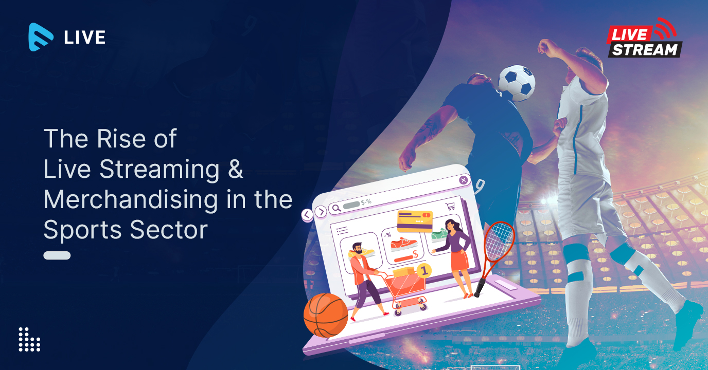 The Rise of Live Streaming and Merchandising in the Sports Sector