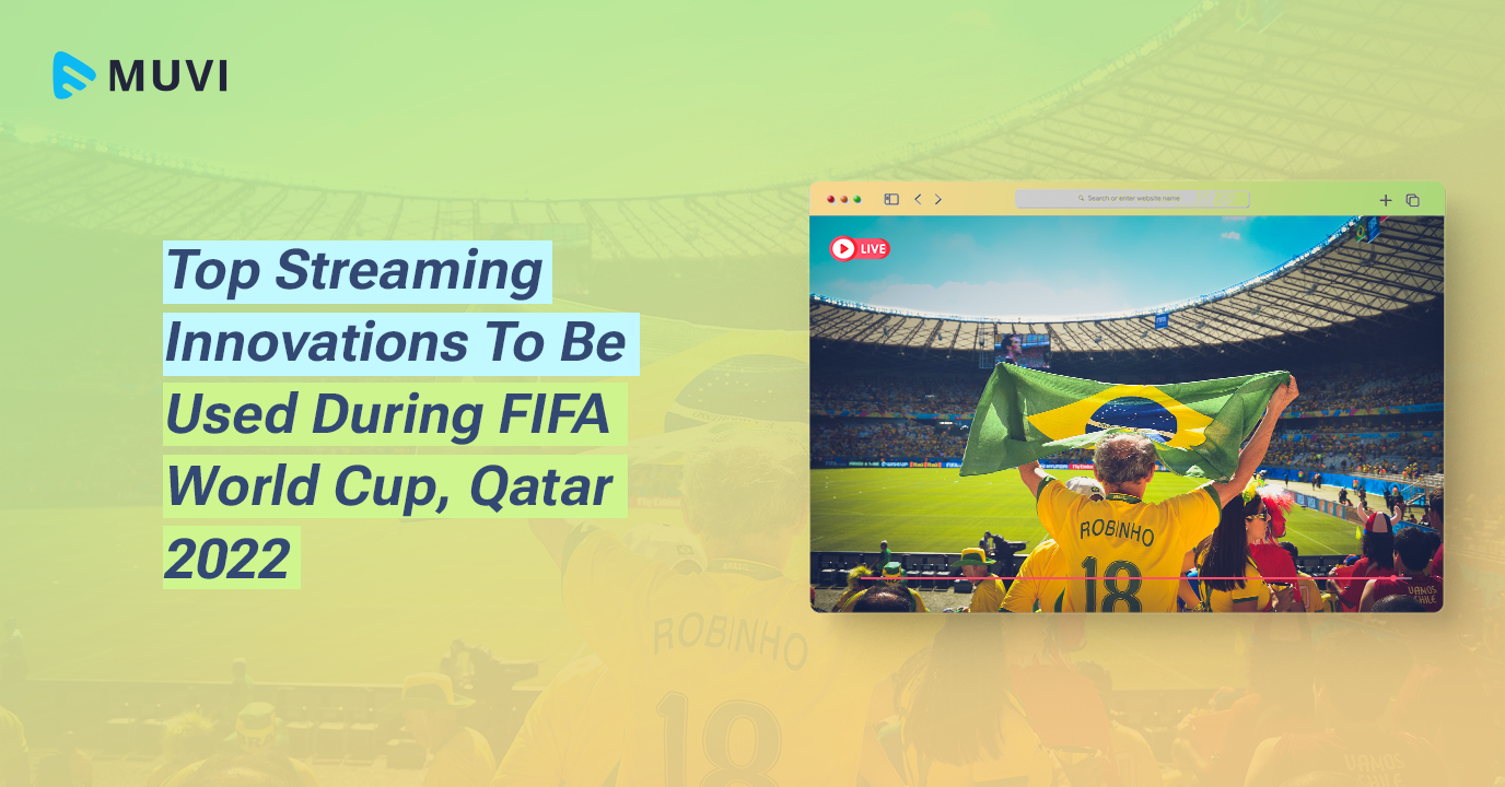 Top Streaming Innovations To Be Used During FIFA World Cup, Qatar 2022