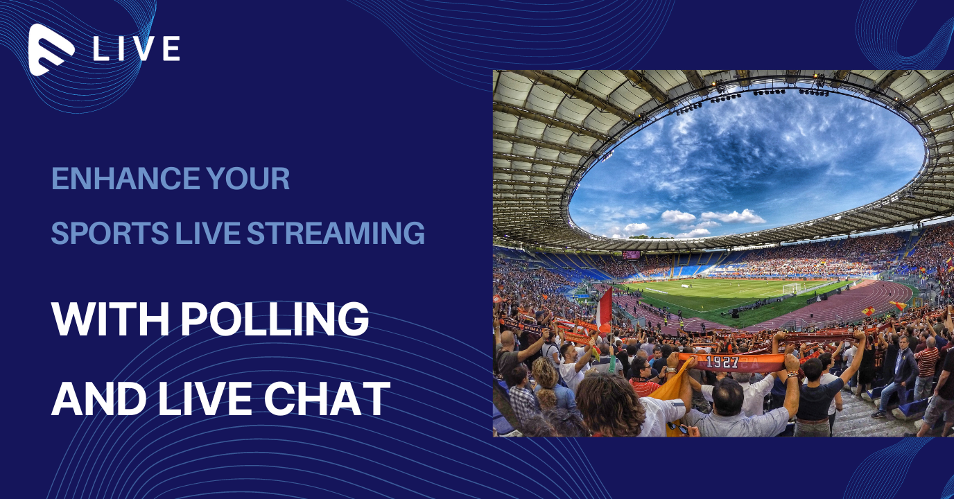 Enhance Your Sports Live Streaming With Polling and Live Chat