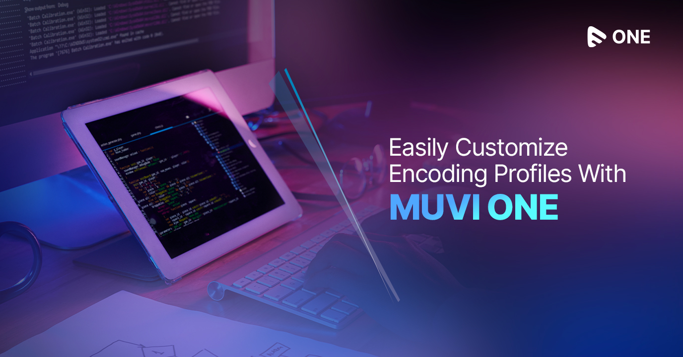 Easily Customize Encoding Profiles With Muvi One