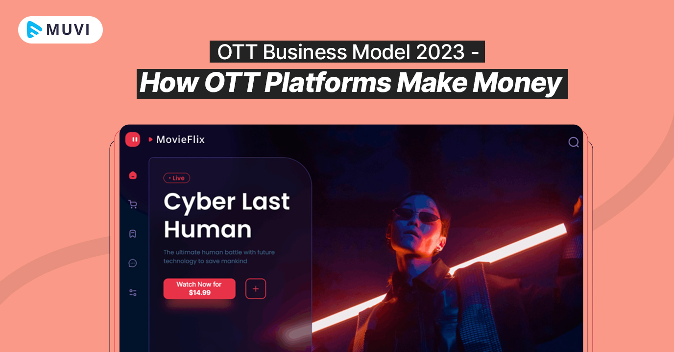 OTT Business Model 2023 - How OTT Platforms Make Money?