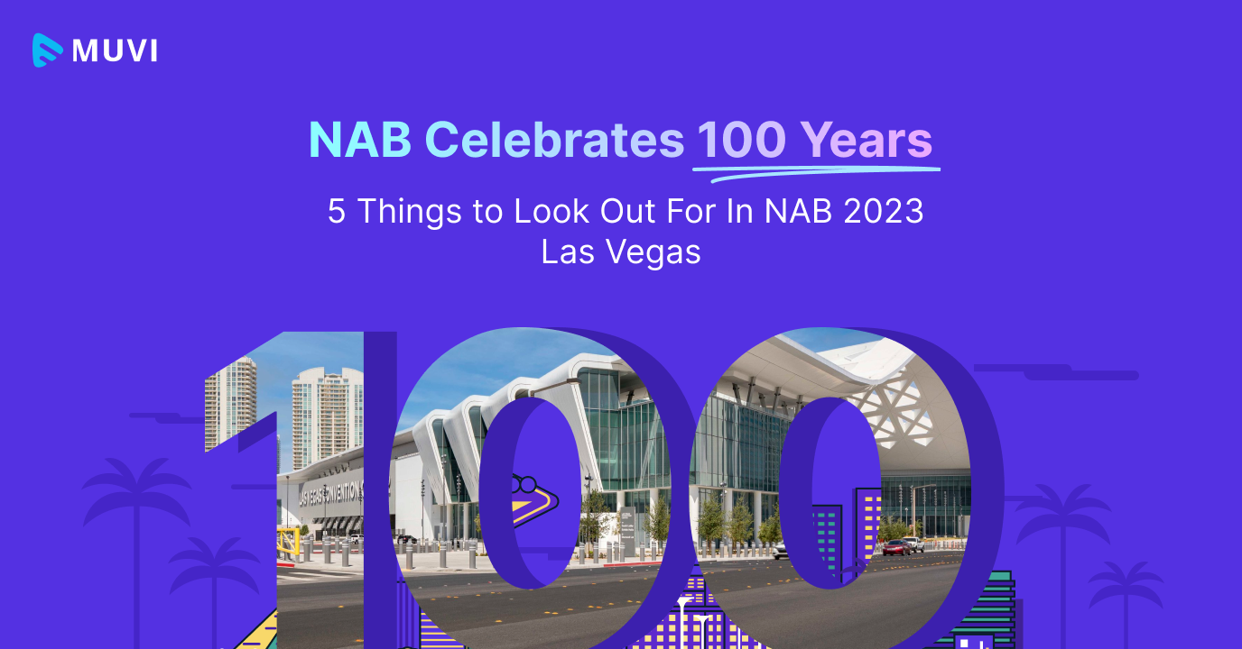 NAB Celebrates 100 Years - 5 Things to Look Out For In NAB 2023 Las Vegas