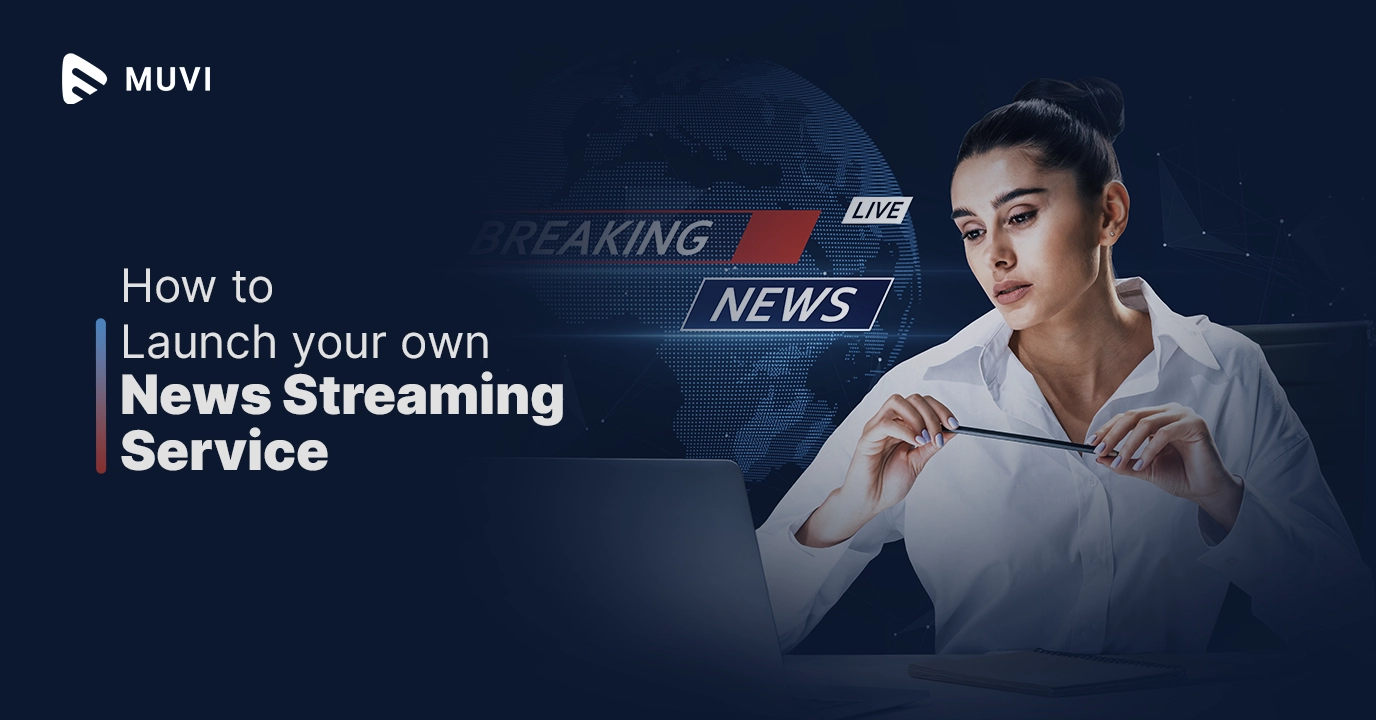 Launch your News Streaming Service