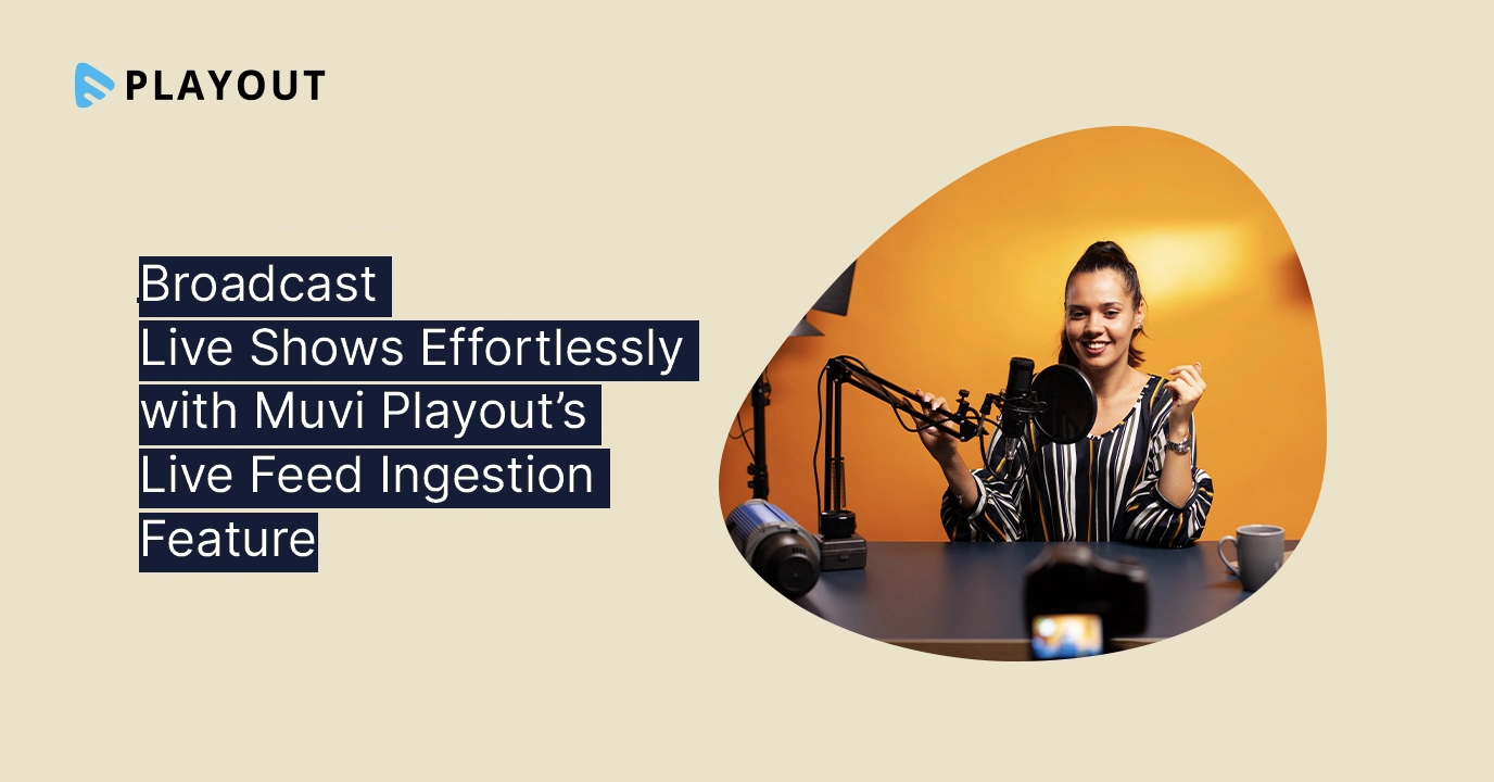Broadcast Live Shows Effortlessly with Muvi Playout’s Live Feed Ingestion Feature