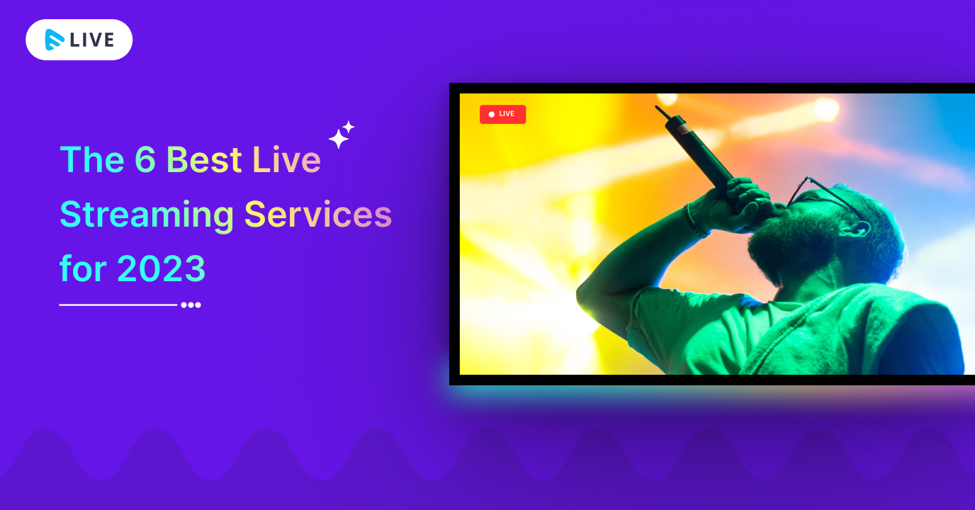 The 6 Best Live Streaming Services For 2023 Muvi