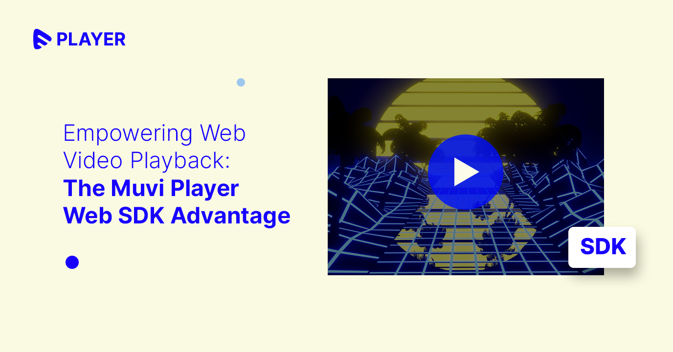 Empowering Web Video Playback: The Muvi Player Web SDK Advantage