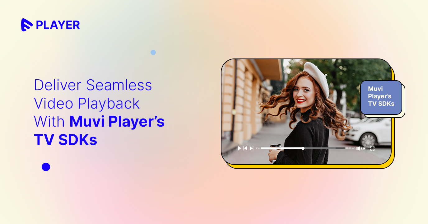 Deliver Seamless Video Playback With Muvi Player’s TV SDKs