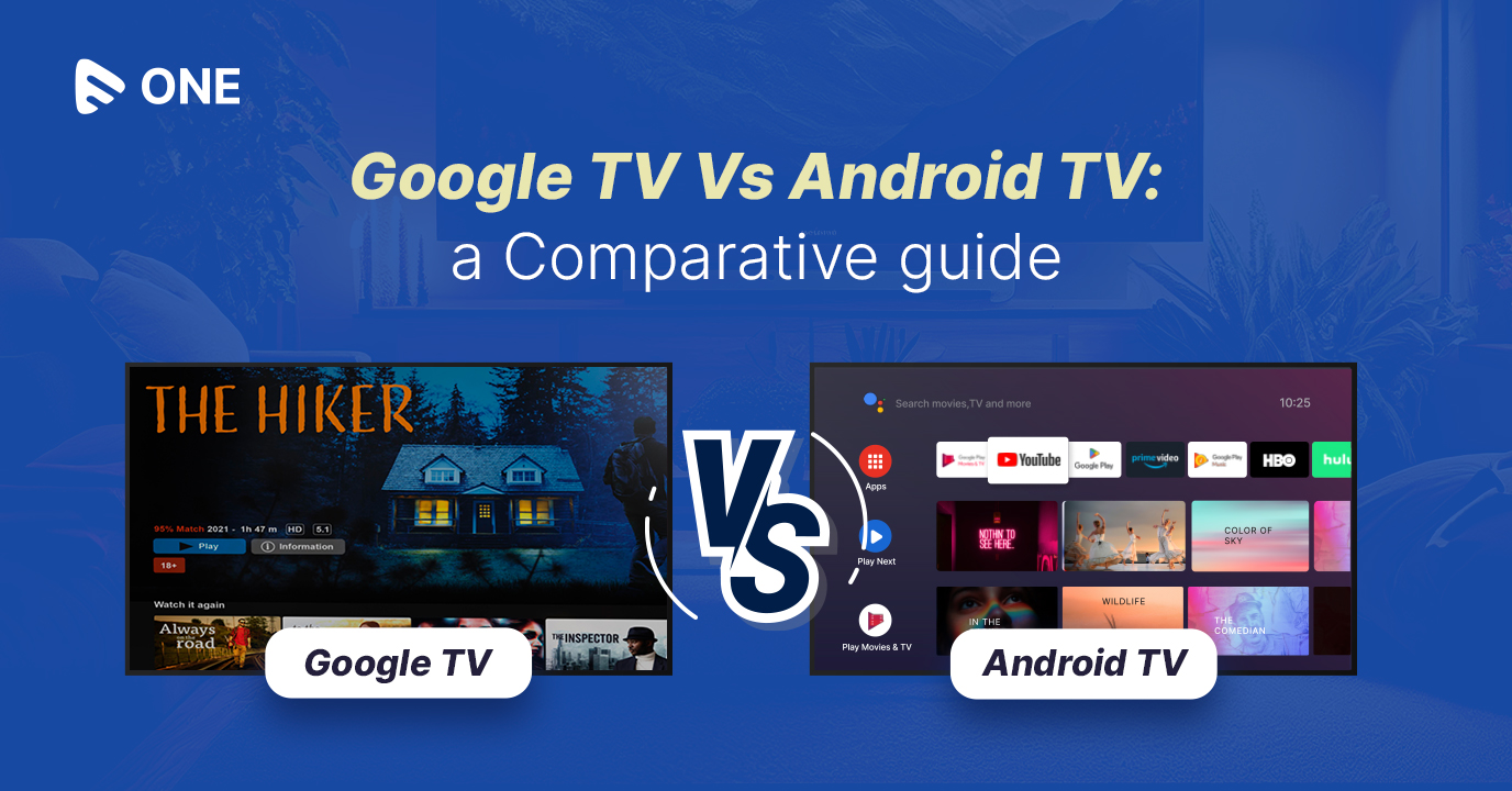 Which TV is better for you- Google TV or Android TV? A Definitive Guide