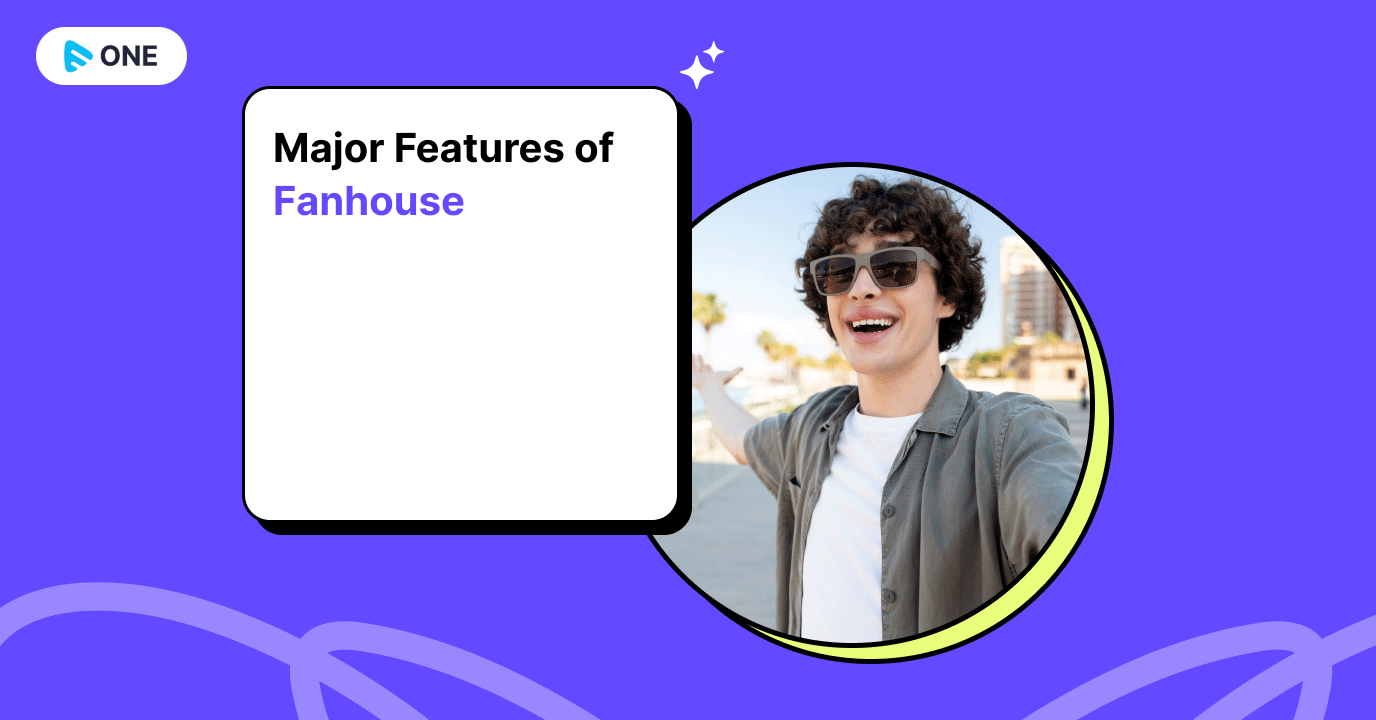 Major Features of Fanhouse are Housechats, Badges, Integrate With Other Platforms, Safety Features