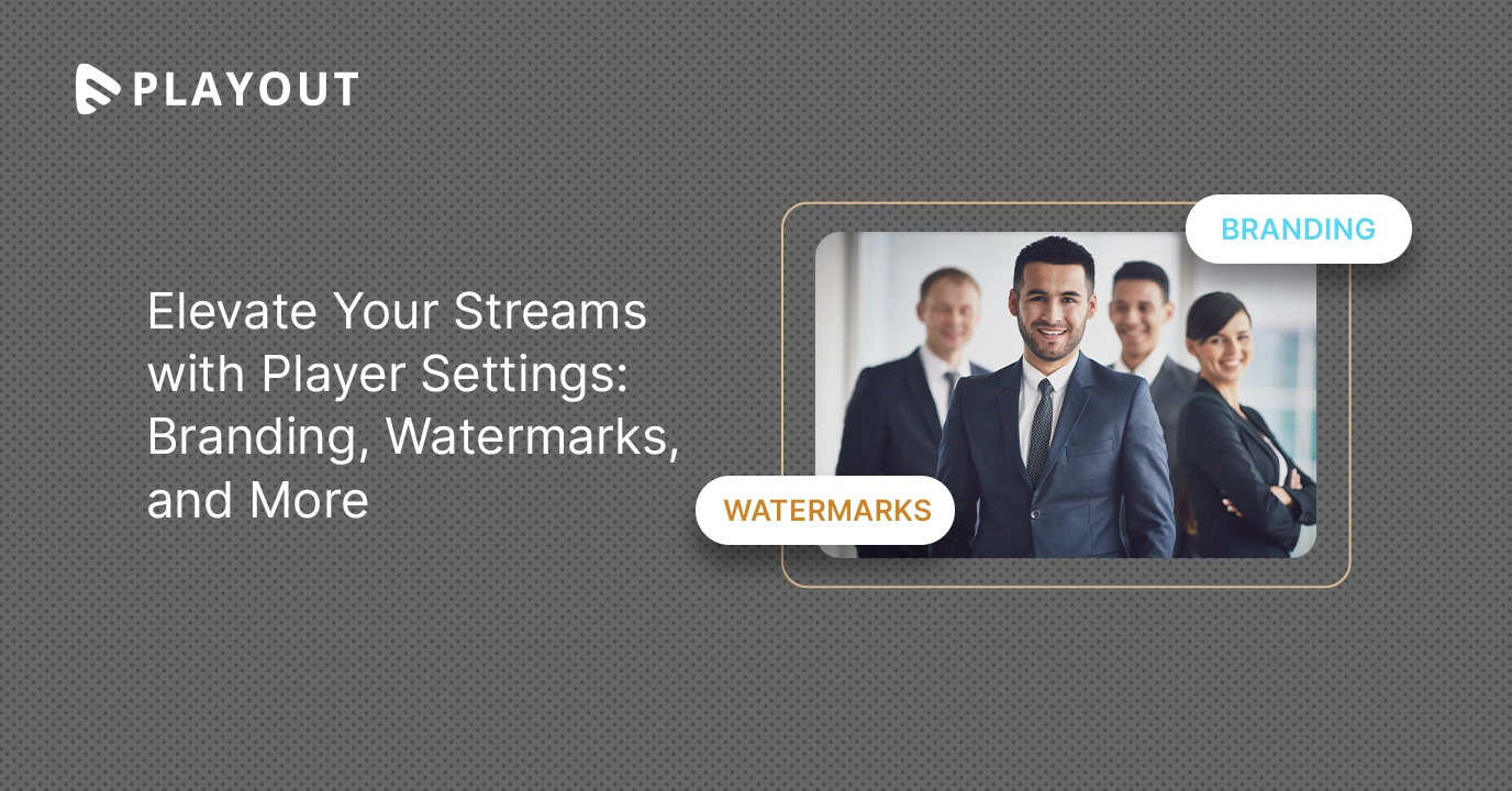 Elevate Your Streams with Player Settings: Branding, Watermarks, and More