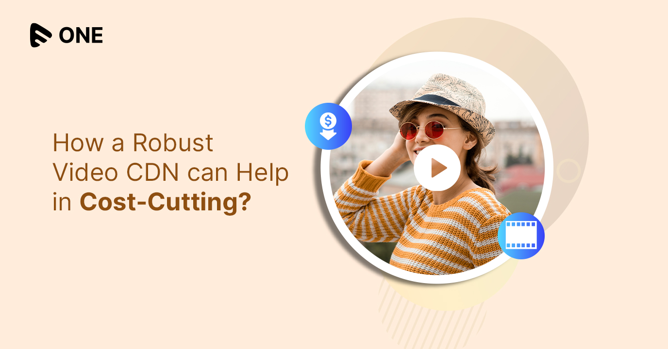 Video CDN: How can it Help in Cost-Cutting?