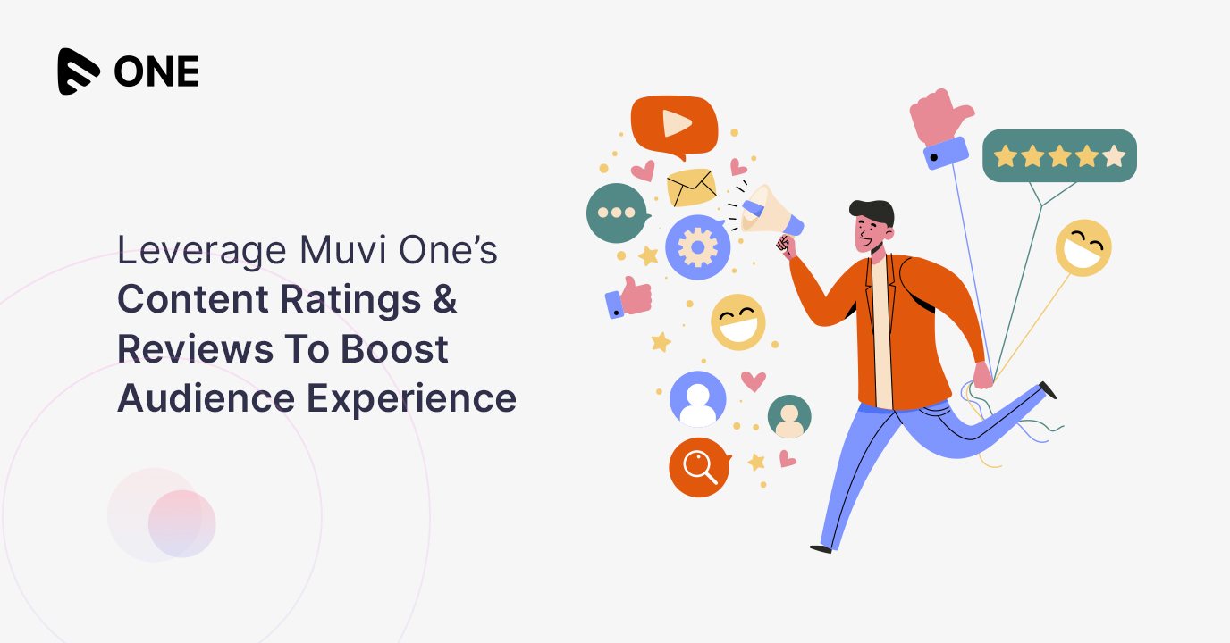 Leverage Muvi One’s Content Ratings & Reviews Feature To Boost Audience Experience