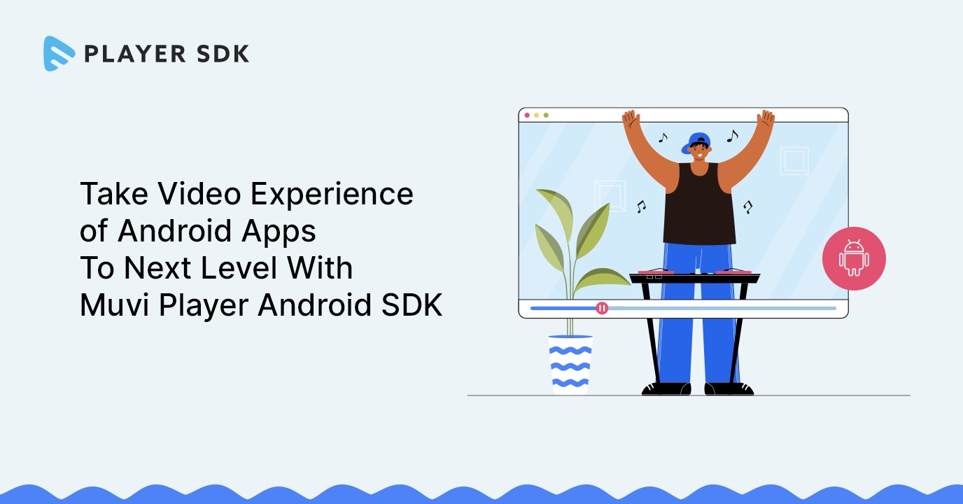 Take Video Experience of Android Apps To Next Level With Muvi Player Android SDK copy