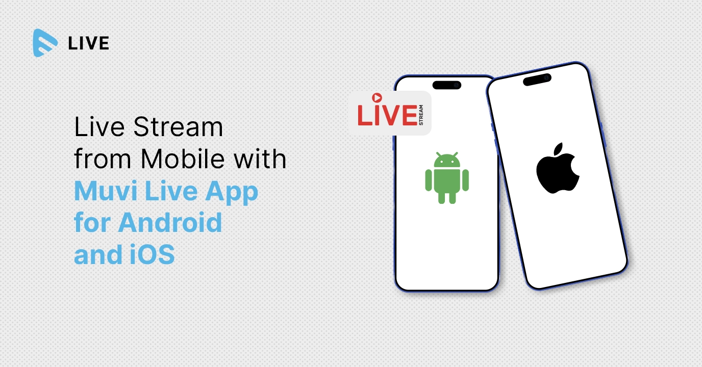 Live Stream from Mobile with Muvi Live App for Android and iOS