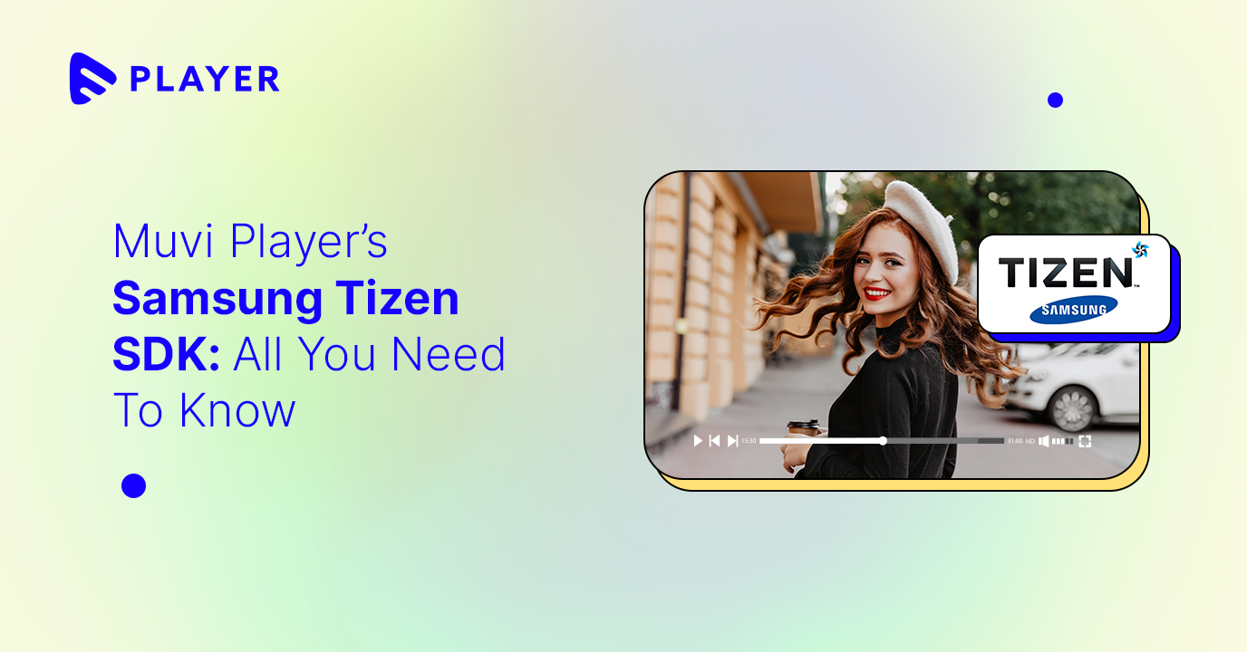 Muvi Player’s Samsung Tizen SDK: All You Need To Know