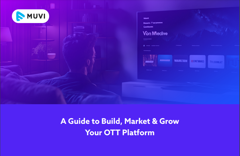 A Guide To Build, Market, and Grow Your OTT Platform