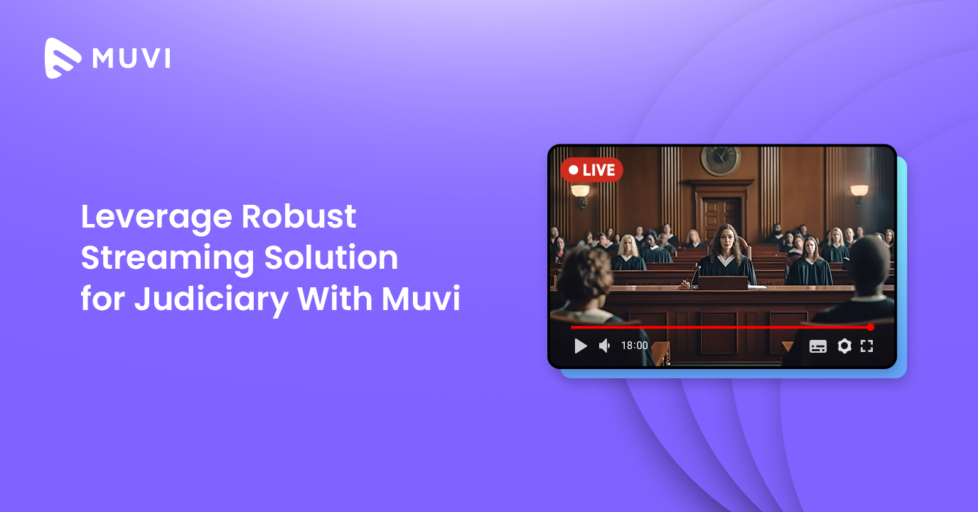 Leverage Robust Streaming Solutions for Judiciary With Muvi