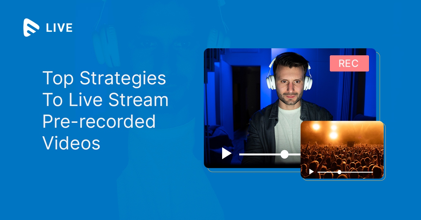 Top Strategies for Live Streaming Pre-recorded Vid...