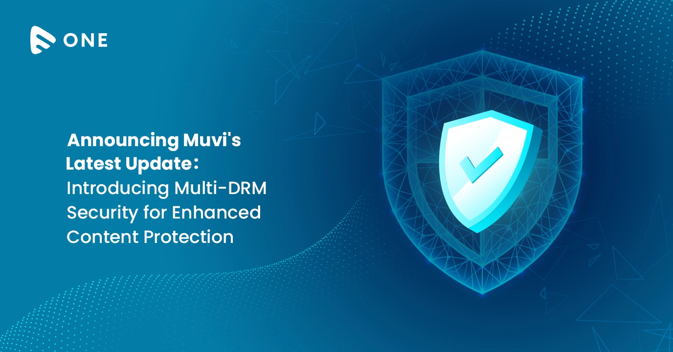 Announcing Muvi’s Latest Update: Introducing Multi-DRM Security for Enhanced Content Protection