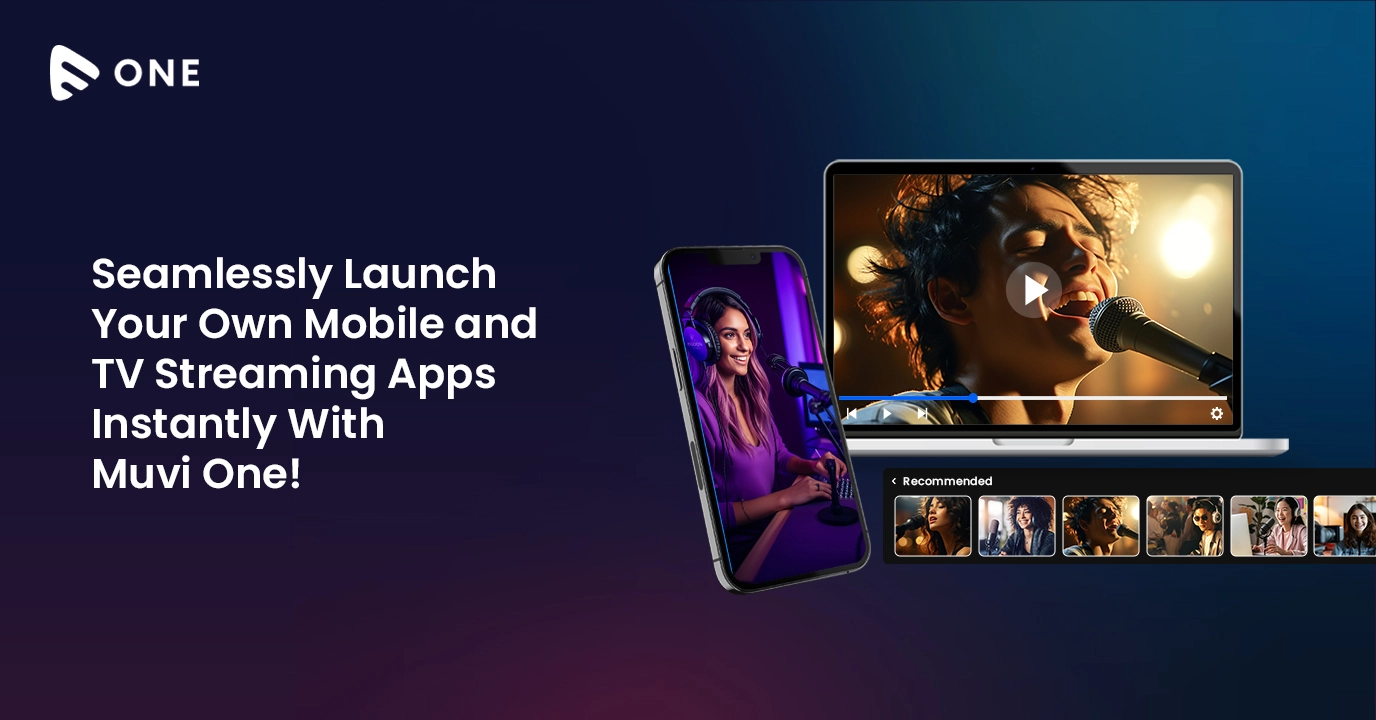 Seamlessly Launch Your Own Mobile and TV Streaming Apps Instantly With Muvi One!